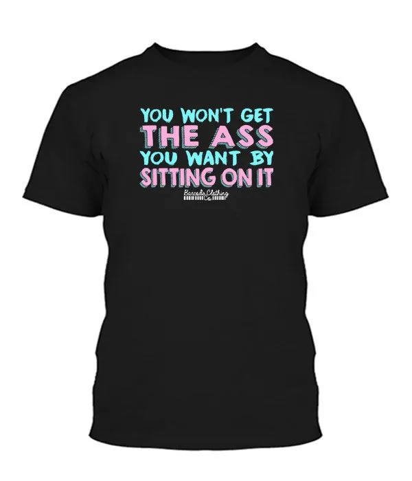 You Won't Get The Ass You Want